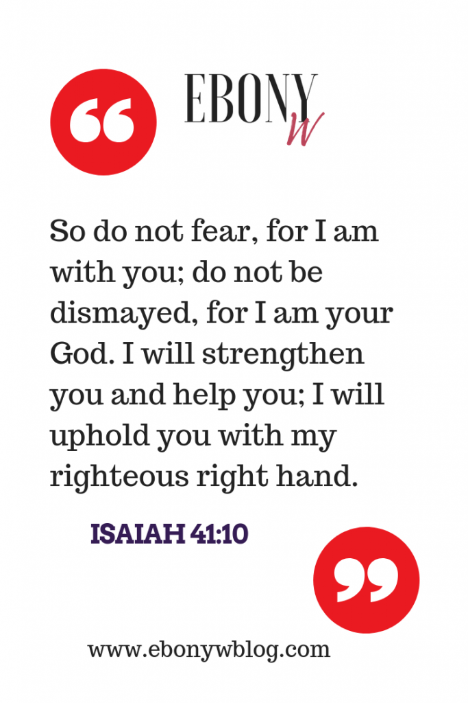 Isaiah 41:10 Anytime you have fear, remember this scripture