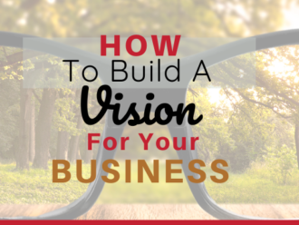How To Build A Vision For Your Business